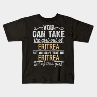 You Can Take The Girl Out Of Eritrea But You Cant Take The Eritrea Out Of The Girl Design - Gift for Eritrean With Eritrea Roots Kids T-Shirt